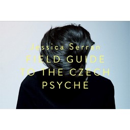 Jessica Serran: FIELD GUIDE TO THE CZECH PSYCHE